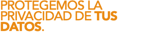 PROTEGEMOS LA PRIVACIDAD DE TUS DATOS. 